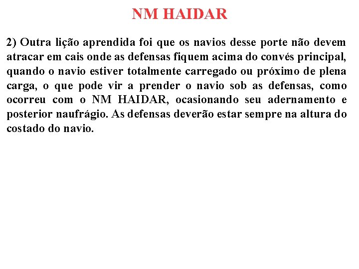 NM HAIDAR 2) Outra lição aprendida foi que os navios desse porte não devem