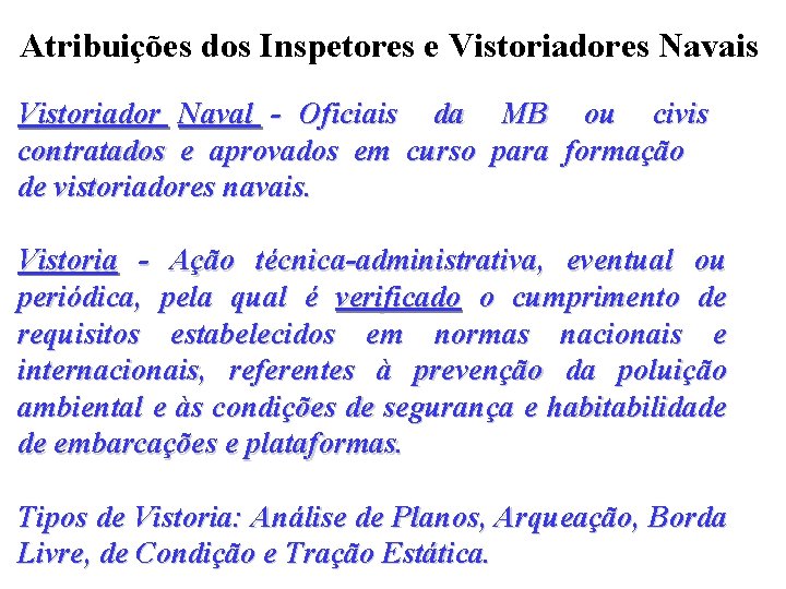 Atribuições dos Inspetores e Vistoriadores Navais Vistoriador Naval - Oficiais da MB ou civis