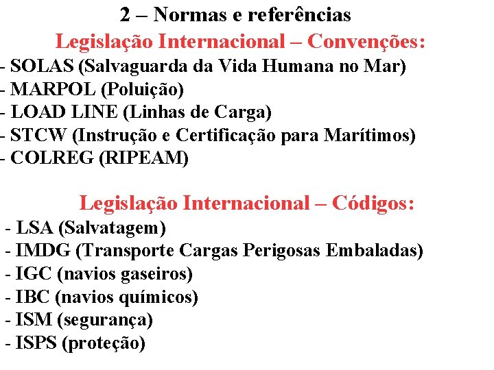 2 – Normas e referências Legislação Internacional – Convenções: - SOLAS (Salvaguarda da Vida