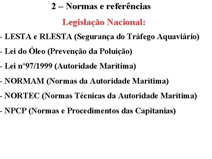 2 – Normas e referências Legislação Nacional: - LESTA e RLESTA (Segurança do Tráfego