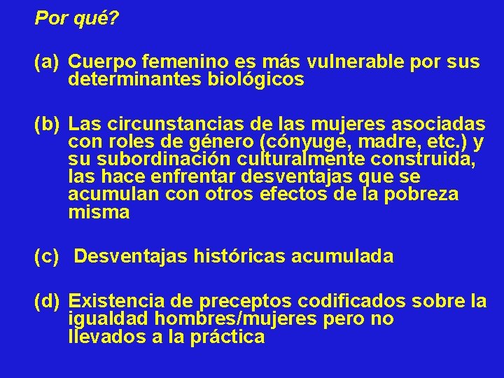 Por qué? (a) Cuerpo femenino es más vulnerable por sus determinantes biológicos (b) Las