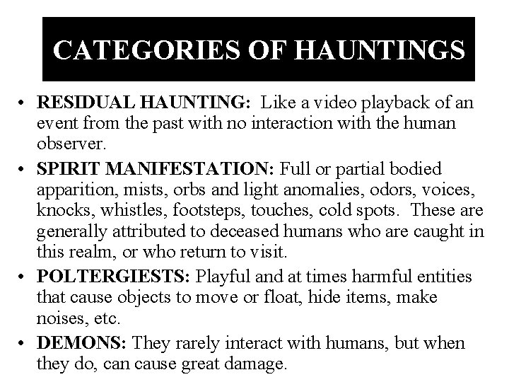 CATEGORIES OF HAUNTINGS • RESIDUAL HAUNTING: Like a video playback of an event from
