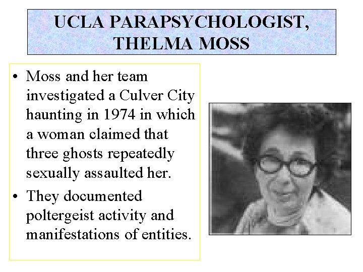 UCLA PARAPSYCHOLOGIST, THELMA MOSS • Moss and her team investigated a Culver City haunting