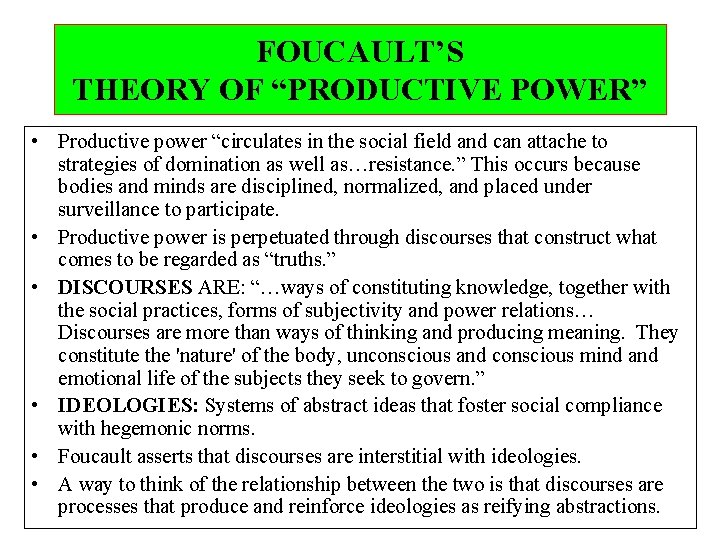 FOUCAULT’S THEORY OF “PRODUCTIVE POWER” • Productive power “circulates in the social field and