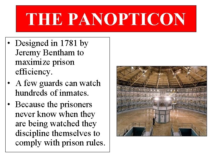 THE PANOPTICON • Designed in 1781 by Jeremy Bentham to maximize prison efficiency. •