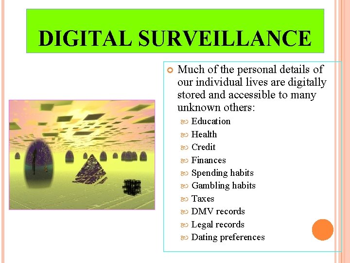 DIGITAL SURVEILLANCE Much of the personal details of our individual lives are digitally stored