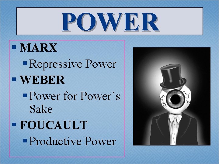 POWER § MARX § Repressive Power § WEBER § Power for Power’s Sake §