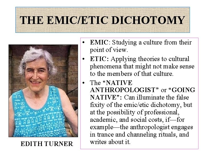 THE EMIC/ETIC DICHOTOMY EDITH TURNER • EMIC: Studying a culture from their point of
