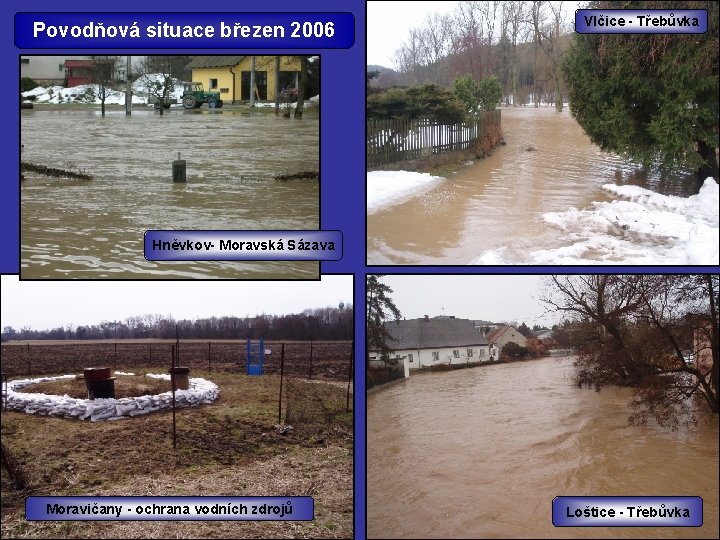 Povodňová situace březen 2006 Vlčice - Třebůvka Hněvkov- Moravská Sázava Moravičany - ochrana vodních