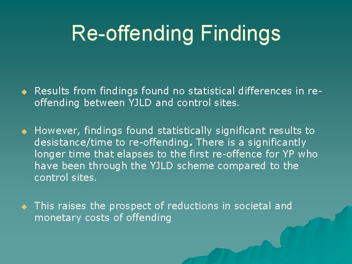 Re-offending Findings u Results from findings found no statistical differences in reoffending between YJLD