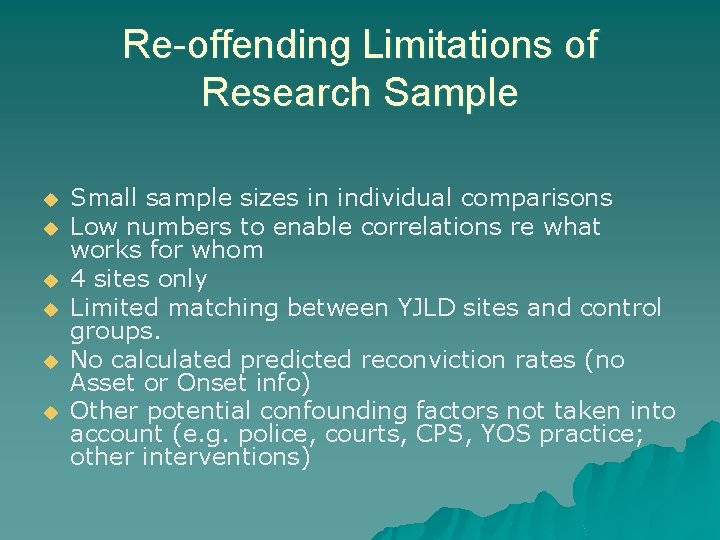 Re-offending Limitations of Research Sample u u u Small sample sizes in individual comparisons