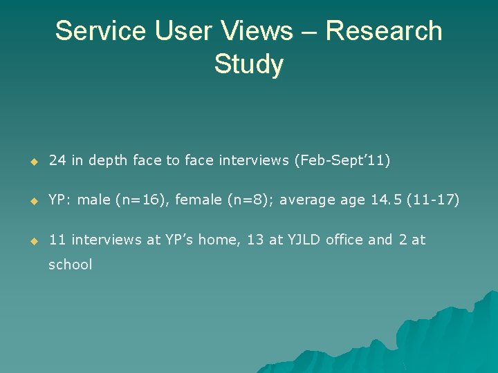 Service User Views – Research Study u 24 in depth face to face interviews