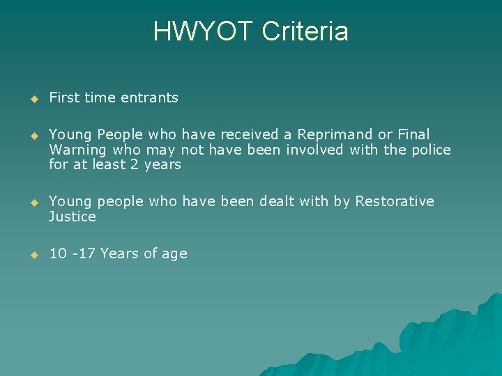 HWYOT Criteria u First time entrants u Young People who have received a Reprimand