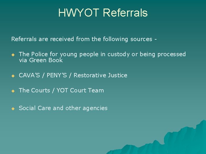 HWYOT Referrals are received from the following sources u The Police for young people