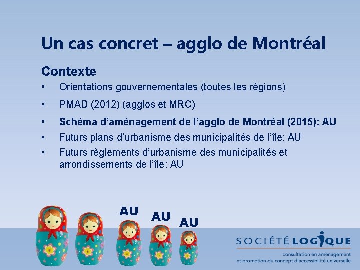 Un cas concret – agglo de Montréal Contexte • Orientations gouvernementales (toutes les régions)