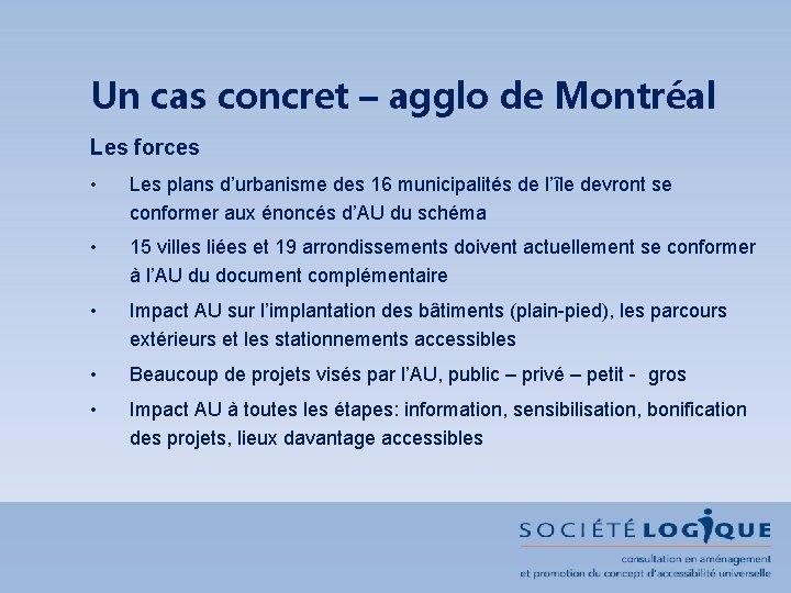 Un cas concret – agglo de Montréal Les forces • Les plans d’urbanisme des