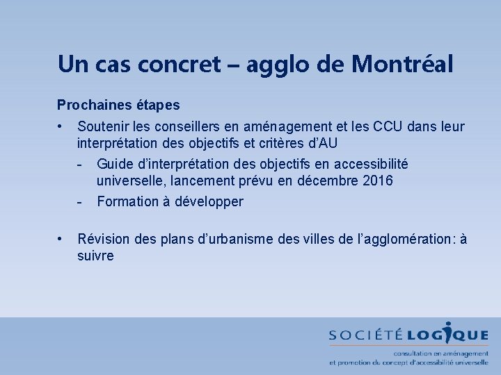 Un cas concret – agglo de Montréal Prochaines étapes • Soutenir les conseillers en