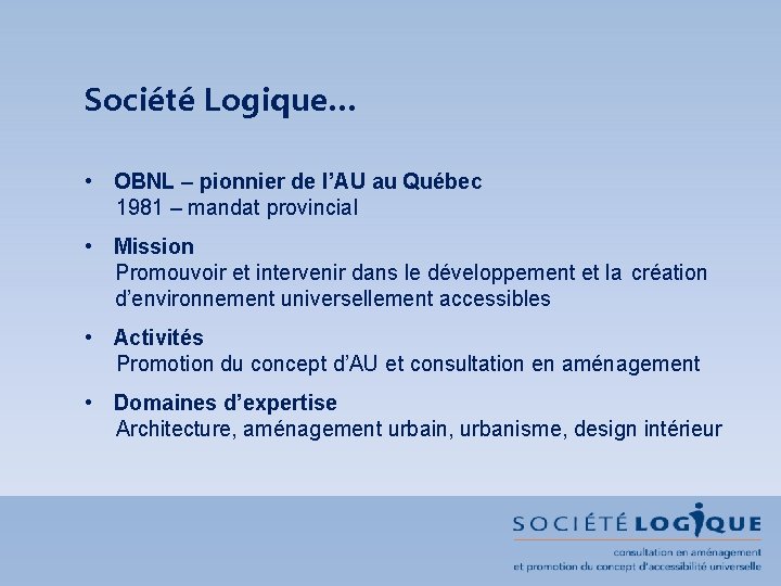 Société Logique… • OBNL – pionnier de l’AU au Québec 1981 – mandat provincial