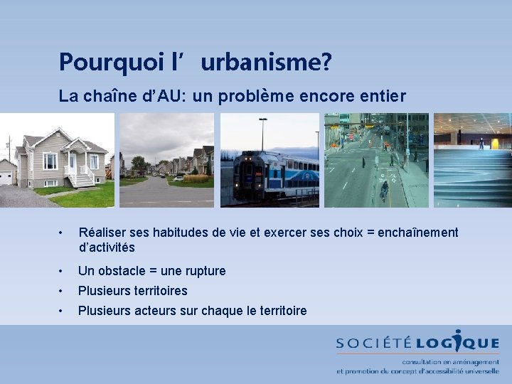 Pourquoi l’urbanisme? La chaîne d’AU: un problème encore entier • Réaliser ses habitudes de