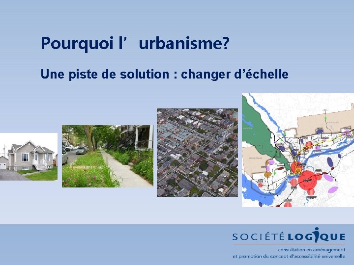 Pourquoi l’urbanisme? Une piste de solution : changer d’échelle 