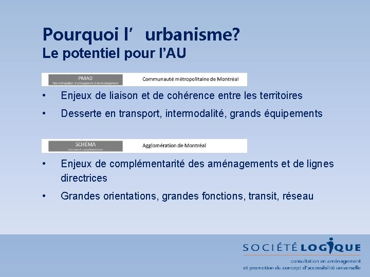 Pourquoi l’urbanisme? Le potentiel pour l’AU • Enjeux de liaison et de cohérence entre