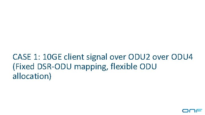 CASE 1: 10 GE client signal over ODU 2 over ODU 4 (Fixed DSR-ODU