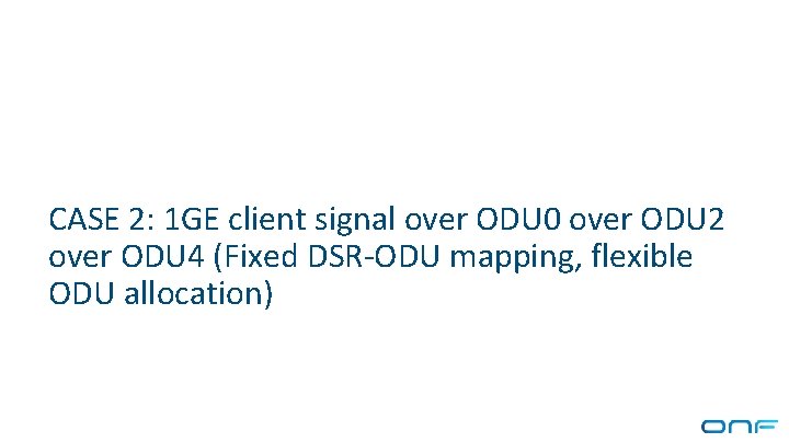 CASE 2: 1 GE client signal over ODU 0 over ODU 2 over ODU
