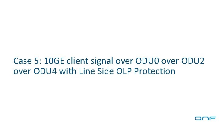 Case 5: 10 GE client signal over ODU 0 over ODU 2 over ODU