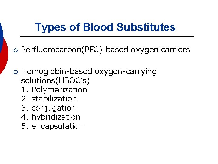 Types of Blood Substitutes ¡ Perfluorocarbon(PFC)-based oxygen carriers ¡ Hemoglobin-based oxygen-carrying solutions(HBOC’s) 1. Polymerization