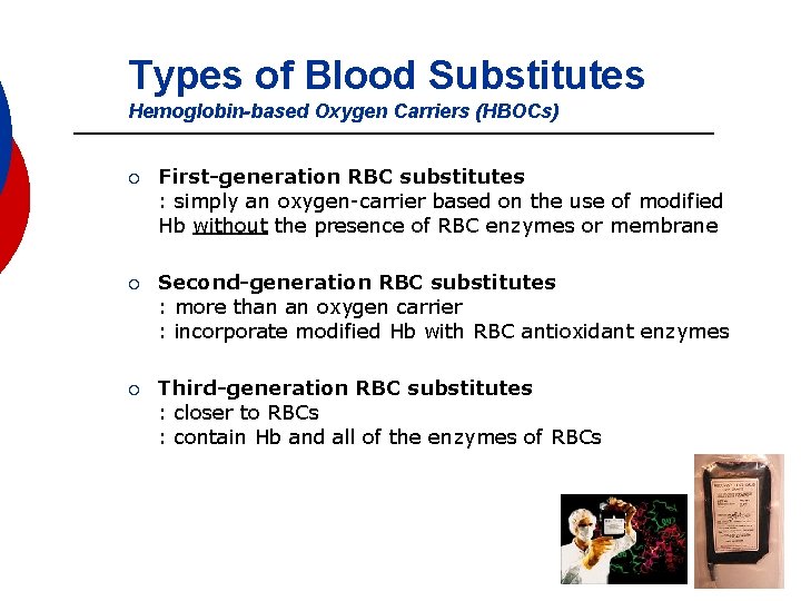 Types of Blood Substitutes Hemoglobin-based Oxygen Carriers (HBOCs) ¡ First-generation RBC substitutes : simply