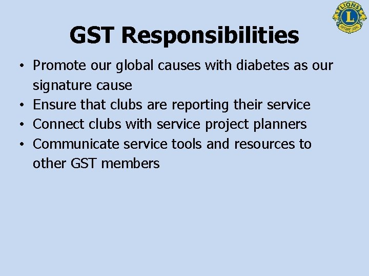 GST Responsibilities • Promote our global causes with diabetes as our signature cause •