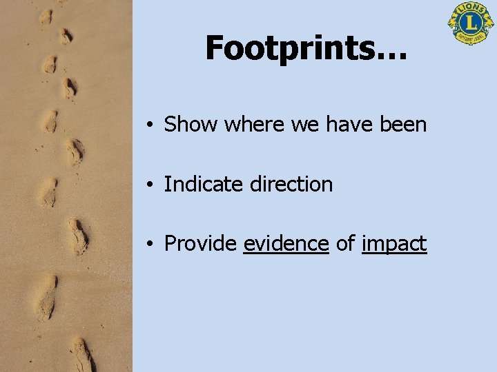 Footprints… • Show where we have been • Indicate direction • Provide evidence of