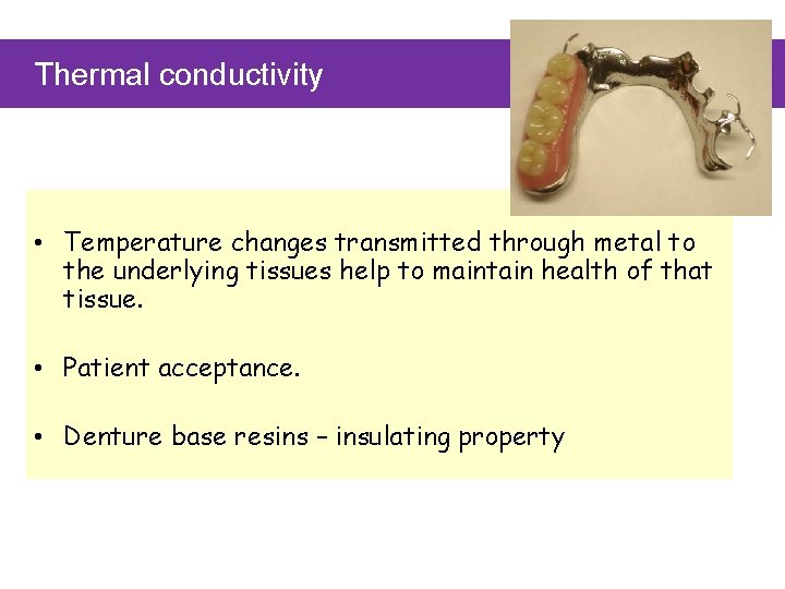 Thermal conductivity • Temperature changes transmitted through metal to the underlying tissues help to