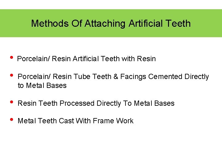 Methods Of Attaching Artificial Teeth • Porcelain/ Resin Artificial Teeth with Resin • Porcelain/