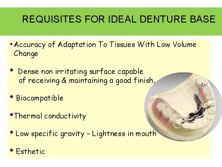 REQUISITES FOR IDEAL DENTURE BASE • Accuracy of Adaptation To Tissues With Low Volume