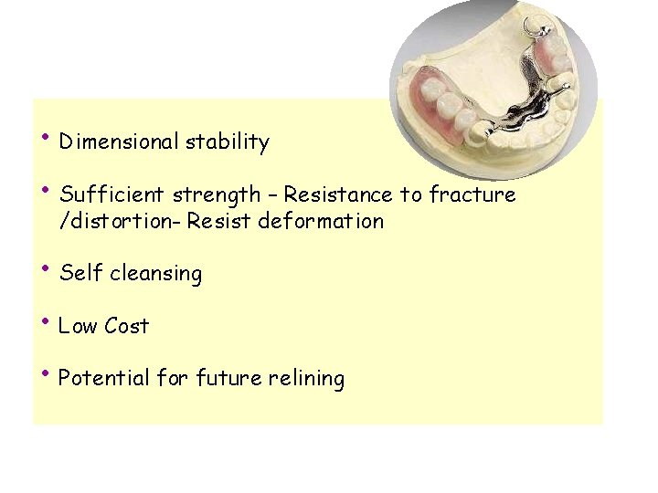  • Dimensional stability • Sufficient strength – Resistance to fracture /distortion- Resist deformation