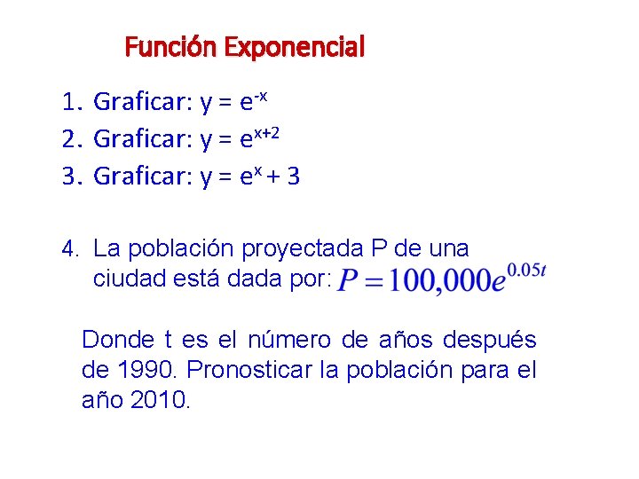 Función Exponencial 1. Graficar: y = e-x 2. Graficar: y = ex+2 3. Graficar: