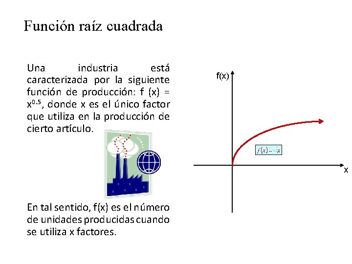 Función raíz cuadrada Una industria está caracterizada por la siguiente función de producción: f