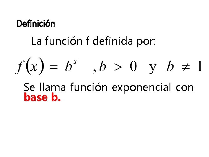 Definición La función f definida por: Se llama función exponencial con base b. 