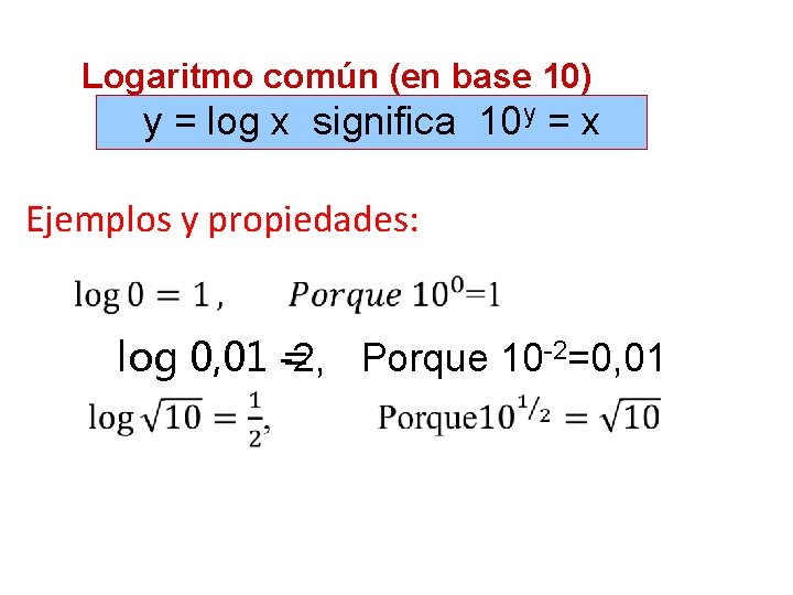 Logaritmo común (en base 10) y = log x significa 10 y = x