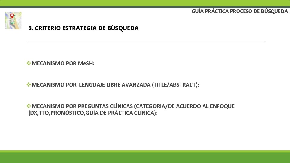 GUÍA PRÁCTICA PROCESO DE BÚSQUEDA 3. CRITERIO ESTRATEGIA DE BÚSQUEDA v. MECANISMO POR Me.