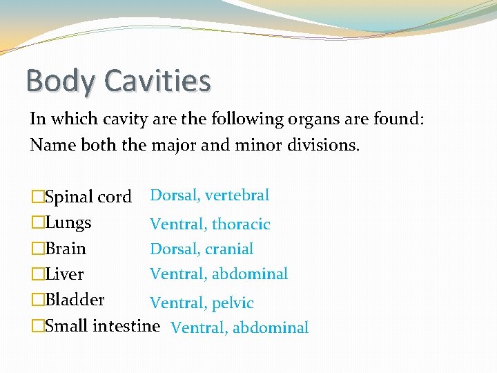 Body Cavities In which cavity are the following organs are found: Name both the