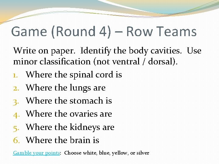 Game (Round 4) – Row Teams Write on paper. Identify the body cavities. Use