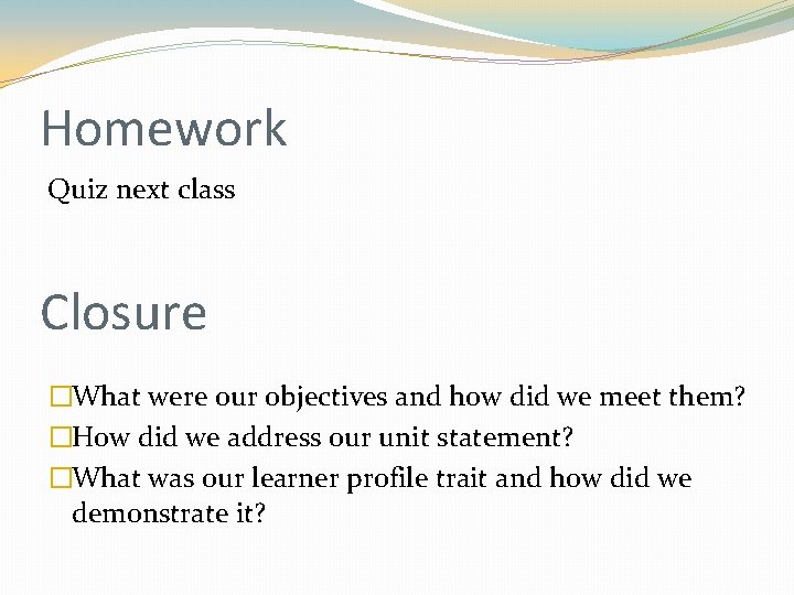 Homework Quiz next class Closure �What were our objectives and how did we meet