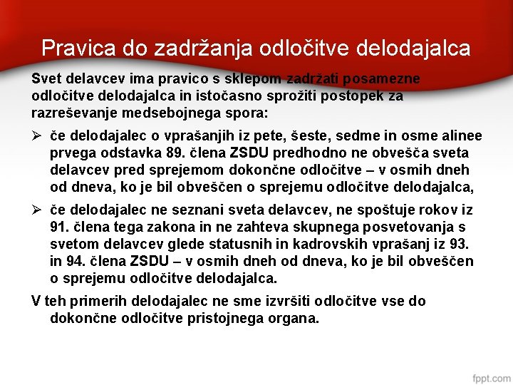 Pravica do zadržanja odločitve delodajalca Svet delavcev ima pravico s sklepom zadržati posamezne odločitve