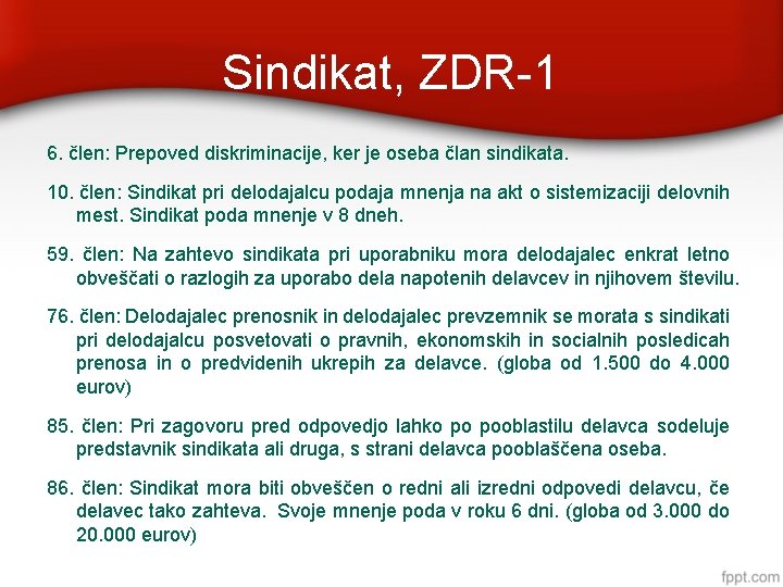 Sindikat, ZDR-1 6. člen: Prepoved diskriminacije, ker je oseba član sindikata. 10. člen: Sindikat