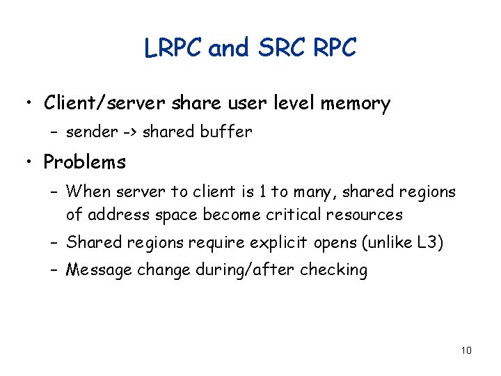 LRPC and SRC RPC • Client/server share user level memory – sender -> shared