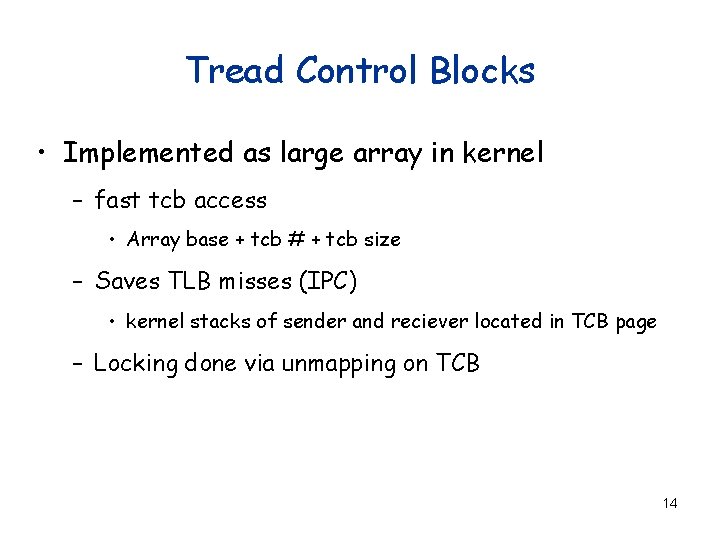 Tread Control Blocks • Implemented as large array in kernel – fast tcb access