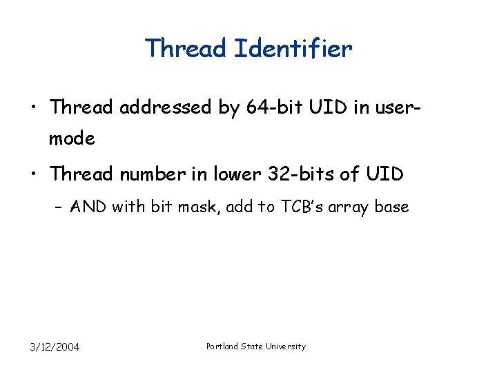 Thread Identifier • Thread addressed by 64 -bit UID in usermode • Thread number