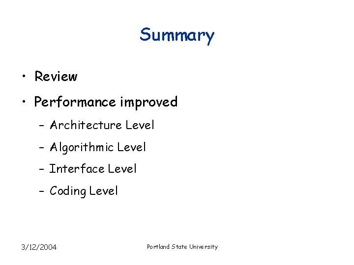 Summary • Review • Performance improved – Architecture Level – Algorithmic Level – Interface